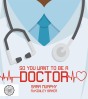 So You Want to Be a Doctor