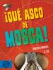 ¡Qué asco de moscas!