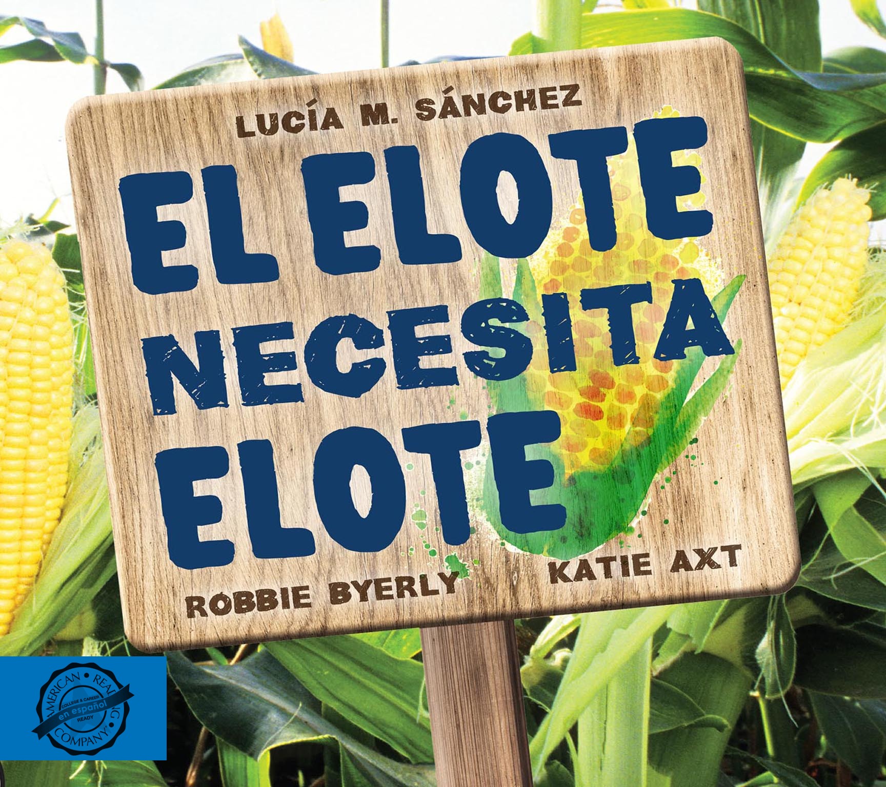 El elote necesita elote by Lucía M. Sánchez, Robbie Byerly, Katie Axt  (9781634373340)