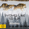 Wolves Like to Eat