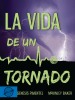 vida de un tornado, La